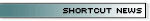 SHORTCUT NEWS